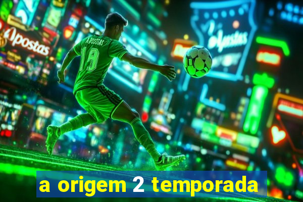 a origem 2 temporada